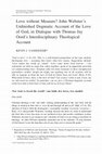 Research paper thumbnail of Love without Measure? John Webster's Unfinished Dogmatic Account of the Love of God, in Dialogue with Thomas Jay Oord's Interdisciplinary Theological Account