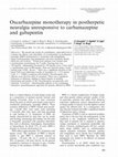 Research paper thumbnail of Oxcarbazepine monotherapy in postherpetic neuralgia unresponsive to carbamazepine and gabapentin