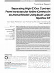 Research paper thumbnail of Separating High-Z Oral Contrast From Intravascular Iodine Contrast in an Animal Model Using Dual-Layer Spectral CT