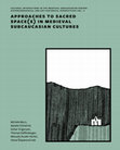 Research paper thumbnail of Approaches to Sacred Space(s) in Medieval Subcaucasian Cultures. Cultural Interactions in the Medieval Subcaucasian Region: Historiographical and Art-Historical Perspectives, vol. II