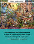 Research paper thumbnail of Diversos modelos para el poblamiento de la región de Amazonas postulados hacia la década final del siglo XX. Implicaciones para la arqueología venezolana