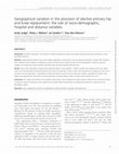 Research paper thumbnail of Geographical variation in the provision of elective primary hip and knee replacement: the role of socio-demographic, hospital and distance variables