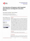 Research paper thumbnail of The Outcomes of Pregnancy with Congenital Heart Disease: An Integrative Literature Review