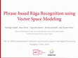 Research paper thumbnail of Phrase-based rĀga recognition using vector space modeling