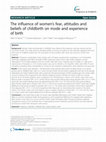 Research paper thumbnail of The influence of women’s fear, attitudes and beliefs of childbirth on mode and experience of birth