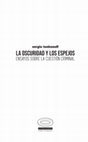 Research paper thumbnail of La Oscuridad y los espejos: Ensayos sobre la cuestión criminal