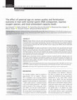 Research paper thumbnail of The effect of paternal age on semen quality and fertilization outcome in men with normal sperm DNA compaction, reactive oxygen species, and total antioxidant capacity levels