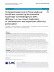 Research paper thumbnail of Testicular impairment in Primary Adrenal Insufficiency caused by Nicotinamide Nucleotide Transhydrogenase (NNT) deficiency - a case report: implication of oxidative stress and importance of fertility preservation