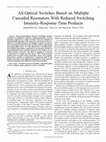 Research paper thumbnail of All-Optical Switches Based on Multiple Cascaded Resonators With Reduced Switching Intensity-Response Time Products