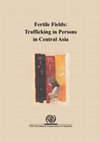 Research paper thumbnail of Fertile fields : trafficking in persons in Central Asia : a report