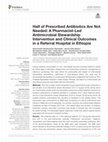 Research paper thumbnail of Half of Prescribed Antibiotics Are Not Needed: A Pharmacist-Led Antimicrobial Stewardship Intervention and Clinical Outcomes in a Referral Hospital in Ethiopia