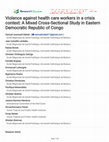 Research paper thumbnail of Violence against health care workers in a crisis context: A Mixed Cross-Sectional Study in Eastern Democratic Republic of Congo