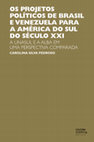 Research paper thumbnail of Os projetos políticos de Brasil e Venezuela para a América do Sul do Século XXI: a UNASUL e a ALBA em perspectiva comparada