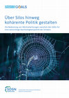 Research paper thumbnail of Über Silos hinweg kohärente Politik gestalten. Die Bedeutung von Wechselwirkungen zwischen den SDGs für eine weitsichtige Nachhaltigkeitspolitik der Schweiz