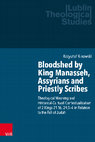 Research paper thumbnail of Bloodshed by King Manasseh, Assyrians and Priestly Scribes. Theological Meaning and Historical-Cultural Contextualization of 2 Kings 21:16, 24:3-4 in Relation to the Fall of Judah