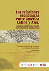 Research paper thumbnail of Las relaciones económicas entre América Latina y Asia - hacia la construcción de una nueva inserción internacional