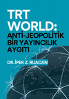 Research paper thumbnail of TRT World: Anti-Jeopolitik Bir Yayıncılık Aygıtı