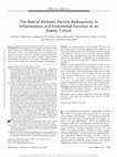 Research paper thumbnail of The role of ambient particle radioactivity in inflammation and endothelial function in an elderly cohort