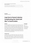 Research paper thumbnail of Iraqi ties to Yemen's demise: Complicating the 'Arab Cold War' in South Arabia