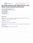 Research paper thumbnail of Reversible Medical Image Watermarking for ROI-Based Tamper Detection and Recovery