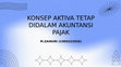 Research paper thumbnail of PPT Konsep Aktiva Tetap Dalam Akuntasi Pajak. M.Zainuri(C0D022026)