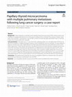 Research paper thumbnail of Papillary thyroid microcarcinoma with multiple pulmonary metastases following lung cancer surgery: a case report