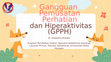 Research paper thumbnail of Gangguan Pemusatan Perhatian dan Hiperaktifitas