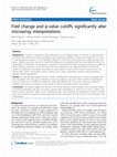 Research paper thumbnail of Fold change and p-value cutoffs significantly alter microarray interpretations