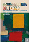 Research paper thumbnail of Fenomenología del exceso. Neoplatonismo cristiano y lenguaje de la saturación en Jean-Luc Marion, Buenos Aires, Editorial SB, Colección "Post-visión",  292 pp.