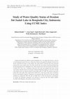 Research paper thumbnail of Study of Water Quality Status of Dendam Tak Sudah Lake in Bengkulu City, Indonesia: Using CCME Index