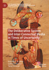 Research paper thumbnail of The Deliberative System and Inter-Connected Media in Times of Uncertainty