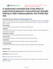 Research paper thumbnail of A randomized controlled trial of the effect of supervised progressive crosscontinuum strength training in older medical patients: the STAND-Cph trial