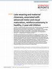 Research paper thumbnail of Late weaning and maternal closeness, associated with advanced motor and visual maturation, reinforce autonomy in healthy, 2-year-old children