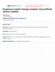 Research paper thumbnail of Exogenous market changes analysis using artificial options volatility