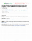 Research paper thumbnail of Danger, Students Beware, School Ahead! Gun Violence Exposure Near Schools in Compton, California