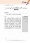 Research paper thumbnail of Examining Preschool Children's Perceptions of School