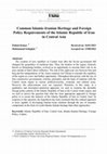 Research paper thumbnail of Common Islamic-Iranian Heritage and Foreign Policy Requirements of the Islamic Republic of Iran in Central Asia