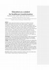 Research paper thumbnail of Education as a catalyst for healthcare transformation -Experiences from a quality improvement education initiative