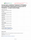 Research paper thumbnail of Conservative Antibiotic Treatment of Pediatric Uncomplicated Appendicitis During Covid-19 Pandemic– a Case Control Study