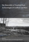 Research paper thumbnail of The Materiality of Troubled Pasts Archaeologies of Conflicts and Wars