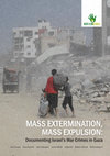 Research paper thumbnail of Mass Extermination Mass Expulsion  - Documenting Israeli War Crimes in Gaza