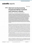 Research paper thumbnail of Aberrant neural processing of event boundaries in persons with Parkinson’s disease