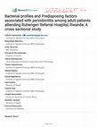 Research paper thumbnail of Bacterial profiles and Predisposing factors associated with periodontitis among adult patients attending Ruhengeri Referral Hospital, Rwanda: A cross sectional study