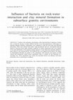 Research paper thumbnail of Influence of bacteria on rock-water interaction and clay mineral formation in subsurface granitic environments