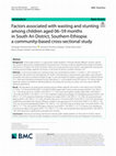 Research paper thumbnail of Factors associated with wasting and stunting among children aged 06–59 months in South Ari District, Southern Ethiopia: a community-based cross-sectional study