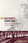 Research paper thumbnail of The Dictator's Seduction: Politics and the Popular Imagination in the Era of Trujillo