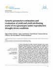 Research paper thumbnail of Genetic parameters estimation and evaluation of yield and yield attributing traits of rice genotypes under reproductive drought stress condition