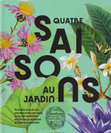 Research paper thumbnail of Quatre saisons au jardin. Prendre soin de ses plantes mois par mois avec les jardiniers du Museum national d’Histoire naturelle