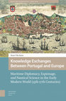 Research paper thumbnail of Knowledge Exchanges between Portugal and Europe: Maritime Diplomacy, Espionage and Nautical Science in the Early Modern World (15th-17th centuries), Amsterdam, AUP, 2024