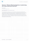 Research paper thumbnail of Review of: "What do different perspectives on epistemology tell us about teaching and learning?